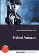 Naked Amazon, Jesse Russell,Ronald Cohn 