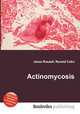 Actinomycosis, Jesse Russell,Ronald Cohn 