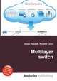 Multilayer switch, Jesse Russell,Ronald Cohn 