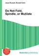 Do Not Fold, Spindle, or Mutilate, Jesse Russell,Ronald Cohn 