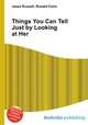 Things You Can Tell Just by Looking at Her, Jesse Russell,Ronald Cohn 