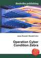 Operation Cyber Condition Zebra, Jesse Russell,Ronald Cohn 