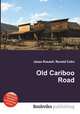 Old Cariboo Road, Jesse Russell,Ronald Cohn 