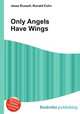 Only Angels Have Wings, Jesse Russell,Ronald Cohn 