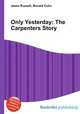 Only Yesterday: The Carpenters Story, Jesse Russell,Ronald Cohn 