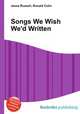 Songs We Wish We`d Written, Jesse Russell,Ronald Cohn 