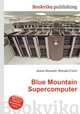 Blue Mountain Supercomputer, Jesse Russell,Ronald Cohn 