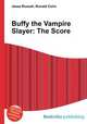 Buffy the Vampire Slayer: The Score, Jesse Russell,Ronald Cohn 