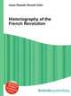 Historiography of the French Revolution, Jesse Russell,Ronald Cohn 