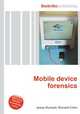 Mobile device forensics, Jesse Russell,Ronald Cohn 