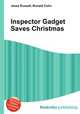 Inspector Gadget Saves Christmas, Jesse Russell,Ronald Cohn 