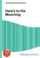Here`s to the Mourning, Jesse Russell,Ronald Cohn 