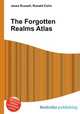 The Forgotten Realms Atlas, Jesse Russell,Ronald Cohn 