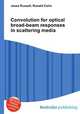 Convolution for optical broad-beam responses in scattering media, Jesse Russell,Ronald Cohn 