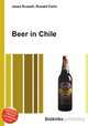 Beer in Chile, Jesse Russell,Ronald Cohn 