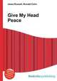 Give My Head Peace, Jesse Russell,Ronald Cohn 