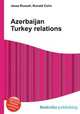 Azerbaijan Turkey relations, Jesse Russell,Ronald Cohn 