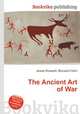 The Ancient Art of War, Jesse Russell,Ronald Cohn 
