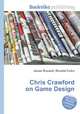 Chris Crawford on Game Design, Jesse Russell,Ronald Cohn 