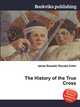 The History of the True Cross, Jesse Russell,Ronald Cohn 
