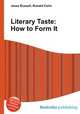 Literary Taste: How to Form It, Jesse Russell,Ronald Cohn 