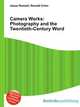 Camera Works: Photography and the Twentieth-Century Word, Jesse Russell,Ronald Cohn 