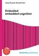 Embodied embedded cognition, Jesse Russell,Ronald Cohn 