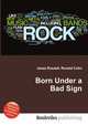 Born Under a Bad Sign, Jesse Russell,Ronald Cohn 