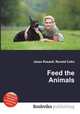 Feed the Animals, Jesse Russell,Ronald Cohn 