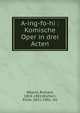 A-ing-fo-hi : Komische Oper in drei Acten, W?erst, Richard, 1824-1881,Wichert, Ernst, 1831-1902. lbt 