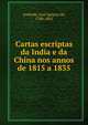 Cartas escriptas da India e da China nos annos de 1815 a 1835, Andrade, Jos? Ignacio de, 1780-1863 