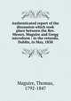 Authenticated report of the discussion which took place between the Rev. Messrs. Maguire and Gregg microform : in the rotunda, Dublin, in May, 1838, Maguire, Thomas, 1792-1847 
