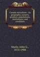 Canada microform : its geography, scenery, produce, populations, institutions, and condition, Manly, John G., 1814-1908 