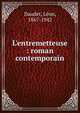 L'entremetteuse : roman contemporain, Daudet, L?on, 1867-1942 