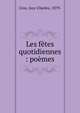 Les f?tes quotidiennes : po?mes, Cros, Guy-Charles, 1879- 