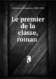 Le premier de la classe, roman, Cr?mieux, Benjamin, 1888-1944 