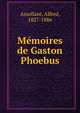 Memoires de Gaston Phoebus, Assollant, Alfred, 1827-1886 