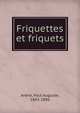 Friquettes et friquets, Ar?ne, Paul Auguste, 1843-1896 