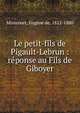 Le petit-fils de Pigault-Lebrun : r?ponse au Fils de Giboyer, Mirecourt, Eug?ne de, 1812-1880 