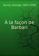 A la facon de Barbari, Auriol, George, 1863-1938 