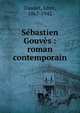 S?bastien Gouv?s : roman contemporain, Daudet, L?on, 1867-1942 