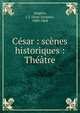 C?sar : sc?nes historiques : Th??tre, Amp?re, J. J. (Jean-Jacques), 1800-1864 