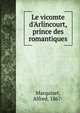 Le vicomte d'Arlincourt, prince des romantiques, Marquiset, Alfred, 1867- 