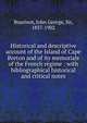 Historical and descriptive account of the Island of Cape Breton and of its memorials of the French r?gime : with bibliographical historical and critical notes, Bourinot, John George Sir 