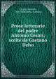 Prose letterarie del padre Antonio Cesari, scelte da Gaetano Deho, Cesari, Antonio, 1760-1828,Deh?, Gaetano 