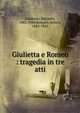 Giulietta e Romeo : tragedia in tre atti, Zandonai, Riccardo, 1883-1944,Rossato, Arturo, 1882-1942 