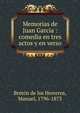 Memorias de Juan Garcia : comedia en tres actos y en verso, Breto?n de los Herreros, Manuel, 1796-1873 