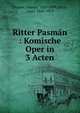 Ritter Pasm?n : Komische Oper in 3 Acten, Strauss, Johann, 1825-1899,D?czi, Lajos, 1845-1919 