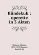 Blindekuh : operette in 3 Akten, Strauss, Johann, 1825-1899,Kneisel, Rudolf. lbt 