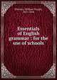 Essentials of English grammar : for the use of schools, Whitney, William Dwight, 1827-1894 